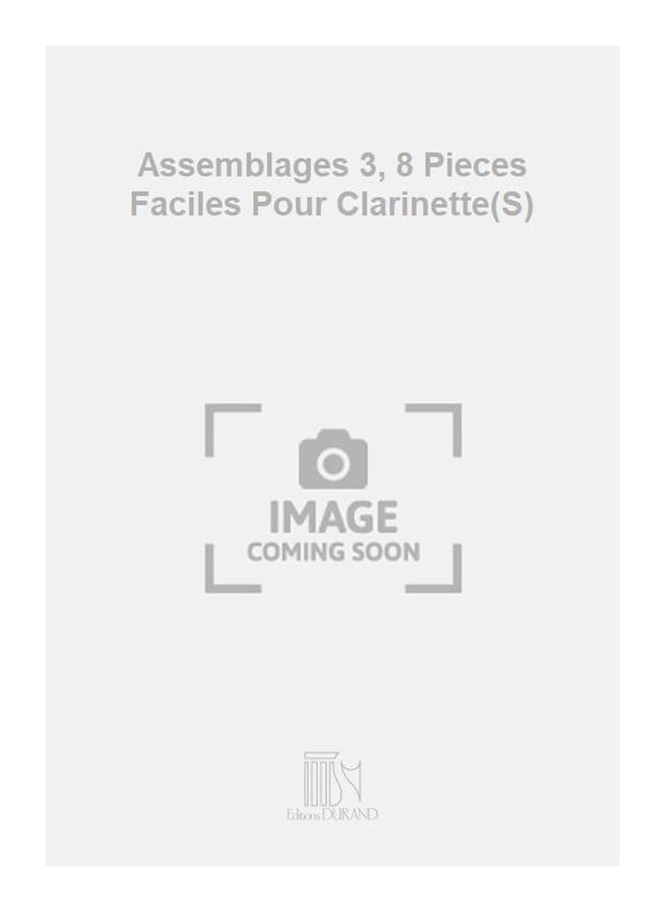 Assemblages 3, 8 Pieces Faciles Pour Clarinette(S)